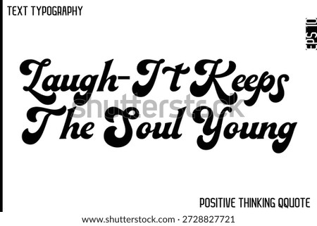 Laugh—It Keeps The Soul Young  -Optimistic Positive Phrase Typography Quotes Cursive Bold Lettering Design