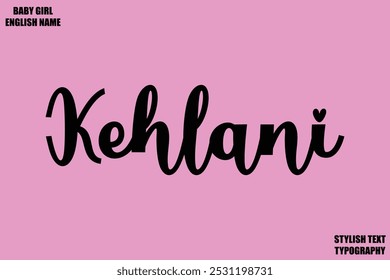 Kehlani Baby Girl Name Stylish Cursive Text Typography 