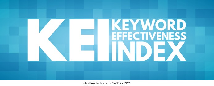 KEI Keyword Effectiveness Index - compares the count result with the number of competing web pages to pinpoint which keywords are most effective, acronym text concept background