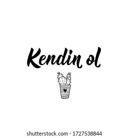 Kendin ol. Lettering. Translation from Turkish - Be yourself. Modern vector brush calligraphy. Ink illustration