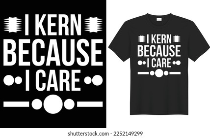 I kern because i care typography vector t-shirt design. Perfect for print items and bags, mugs, gifts, poster, cards, banner, Handwritten vector illustration. Isolated on black background
