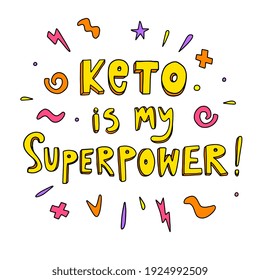 Keto diet hand lettering aphorism in doodle style. Vector illustration with positive motivation quote. Keto is my superpower. Ketogenic slogan inscription on white isolated background. 