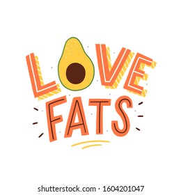Keto diet illustration with typographic slogan love fats with avocado for print, stickers, banners. Healthy lifestyle.