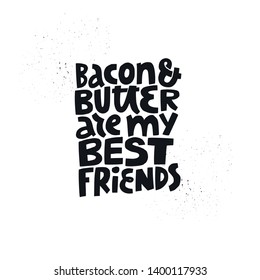 Keto diet vector poster template. Bacon and butter are my best friends hand drawn black lettering. Ketogenic nutrition stylized slogan, quote. Healthy low carb food typography. Isolated design element