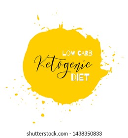 Ketogenic diet. Lettering on hand paint yellow watercolor texture isolated on white background. Ink dry brush stains, stroke, splash, smudge, scribble. Low carb healthy food nutrition quote poster.