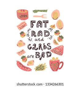 Ketogenic diet vector set. Hand lettering quote - Fat is rad and Carbs are bad - with different illustrations around. Unique typography poster for your designs:t-shirts,bags,posters,merch.