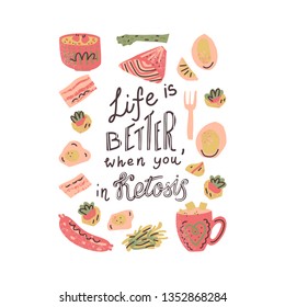 Ketogenic diet vector set. Hand lettering quote - Life is better when you in Ketosis - with different illustrations around. Unique typography poster for your designs:t-shirts,bags,posters,merch.