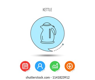 Kettle icon. Kitchen teapot sign. Calendar, User and Business Chart, Download arrow icons. Speech bubbles with flat signs. Vector