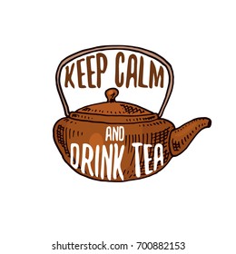 kettle and teapot or kitchen utensils, cooking stuff for menu decoration. baking logo emblem or label, engraved hand drawn in old sketch or and vintage style. Keep calm and drink tea.