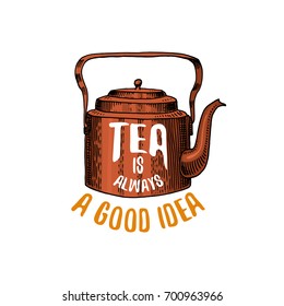 Kettle And Teapot Or Kitchen Utensils, Cooking Stuff For Menu Decoration. Baking Logo Emblem Or Label, Engraved Hand Drawn In Old Sketch Or And Vintage Style. Tea Is Always A Good Idea.