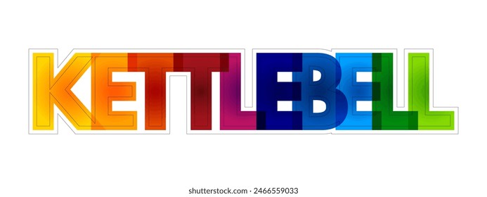 Kettlebell - a large cast-iron ball-shaped weight with a single handle, colourful text concept background