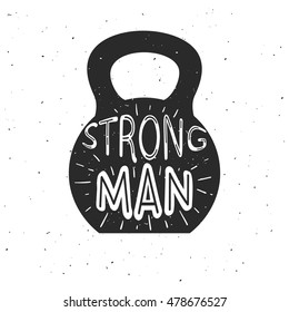 Kettlebell on white background with text. Strong man. Motivational quote. Hand drawn typography poster. Can be used as a greeting card, bags or t-shirt. Vector illustration 