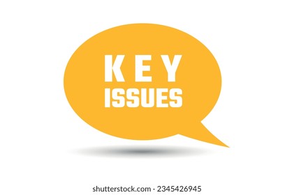 key issues speech bubble vector illustration. Communication speech bubble with key issues text