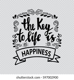 The key to life is happiness. Quote. Hand lettering calligraphy.