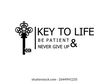 THE KEY TO LIFE IS PATIENCE AND DON'T GIVE UP LOGO