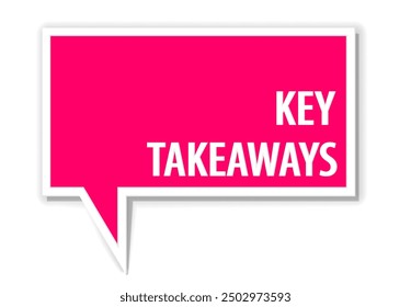 Key takeaways text big speech bubble icon. Clipart image isolated on white background