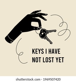 Keys I Have Not Lost Yet quote. Black hand silhouette with bunch of keys and words quotation isolated on white background. Vector cartoonish flat design.
