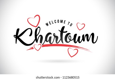 Khartoum Welcome To Word Text with Handwritten Font and Red Love Hearts Vector Image Illustration Eps.