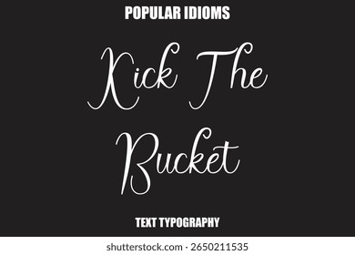 Kick The Bucket  Stylist Calligrathy text Idioms
