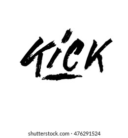 Kick, ink hand lettering. Modern brush calligraphy. Handwritten phrase. 