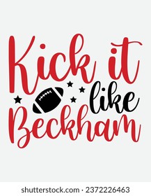 Kick it like Beckham t-shirt design, Kick it like Beckham svg, Football t-shirt, Football svg, cut file, png