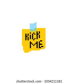 Kick Me note signs. Pixel art. Old school computer graphic style. 8 bit video game. game element.