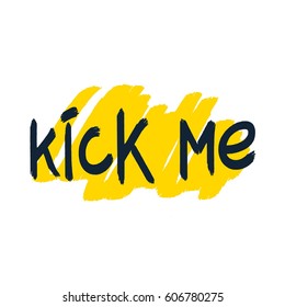 Kick Me. Simple and quality brush lettering design. Vector EPS 8