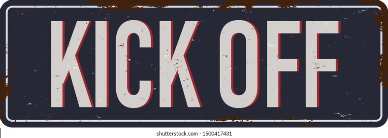 Kick Off vintage rusty metal sign Vector Illustration on white Background