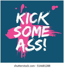 Kick Some Ass! (Brush Lettering Vector Illustration Design)