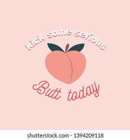 kick some serious butt today inspirational card with peach and lettering. Peachy retro print or card. Inspirational vector design template.