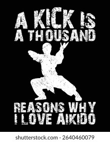 A Kick Is A Thousand Reasons Why I Love Aikido t-shirt design, typography, Vector illustration.