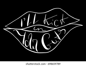 I'll kick in your guts.  Provocation, rudeness quote. Hand drawn lettering.  Ink illustration  of mouth. Phrase for t-shirts, posters and wall art. Vector design.
