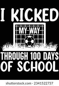 I kicked my way through 100 days of school vector art design, eps file. design file for t-shirt. SVG, EPS cuttable design file svg