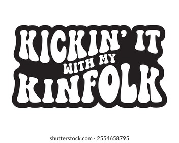 Kickin' it with my Kinfolk, Family Reunion vector design, Family vacation t-shirt design, Making memories together family vector text