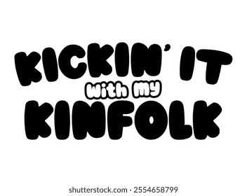 Kickin' it with my Kinfolk, Family Reunion vector design, Family vacation t-shirt design, Making memories together family vector text