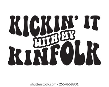 Kickin' it with my Kinfolk, Family Reunion vector design, Family vacation t-shirt design, Making memories together family vector text