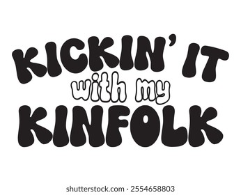 Kickin' it with my Kinfolk, Family Reunion vector design, Family vacation t-shirt design, Making memories together family vector text