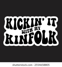 Kickin' it with my Kinfolk, Family Reunion vector design, Family vacation t-shirt design, Making memories together family vector text