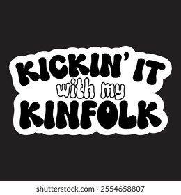 Kickin' it with my Kinfolk, Family Reunion vector design, Family vacation t-shirt design, Making memories together family vector text