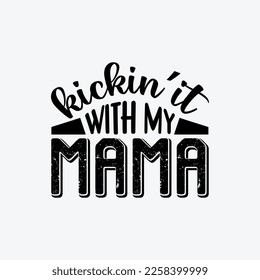 Kicking it With My Mama quotes typography lettering for Mother's day t shirt design