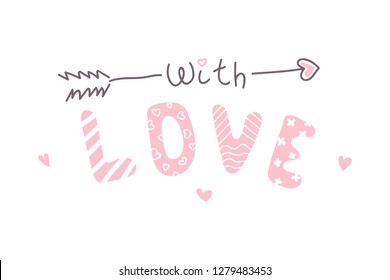 Kid fashion graphic with pink hearts. Vector hand drawn illustration and text - with love.  Baby t-shirt print funny handwriting quote with cupid arrow. St valentine day greeting card