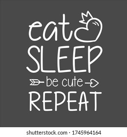 kid funny saying qoute eat sleep be cute repeat, love qoute for kids, mother and baby saying, typography shirt design, 