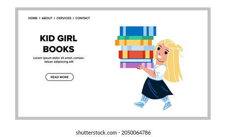 Kid Girl Carrying Books From School Library Vector. Preschooler Child Carry Educational Books Heap. Characters Schoolgirl Offspring Holding Literature For Learning Web Flat Cartoon Illustration