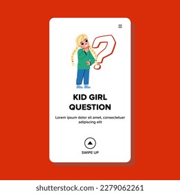 kid girl question vector. child little, school idea, smart education, solution doubt, curious kid girl question web flat cartoon illustration