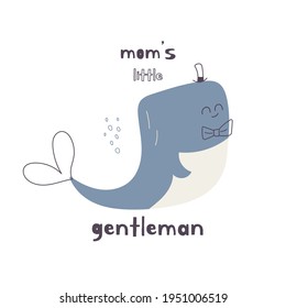 Kid graphic in doodle style with little whale and phrase mom's little gentleman, vector illustration for kids shirt print, wear, baby room and greeting card. Hand drawn nursery and modern poster