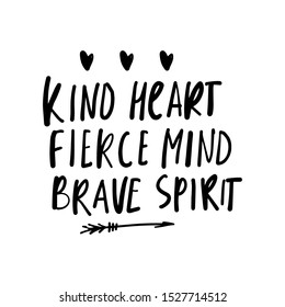 Kid heart. Fierce mind. Brave spirit. Girl inspirational quote. Hand lettering illustration