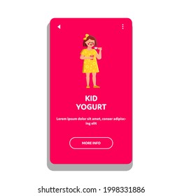 Kid Yogurt Breakfast Eating Preteen Girl Vector. Kid Yogurt Delicious Food Eat Child From Cup Packaging With Spoon. Character Taste Dairy Dessert Product Web Flat Cartoon Illustration