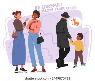 Kidnapper Character Stealing Child From Mother who Chatting with her Friend on Street and Ignoring Kid In Accident. Child Without Parents Attention. Irresponsible Family Concept. Vector Illustration