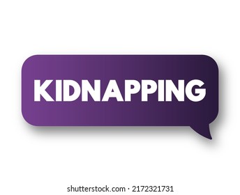 Kidnapping - unlawful confinement of a person against their will, text concept message bubble