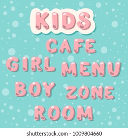 Kids, cafe, menu, zone, room, girl, boy. Lettering vector.